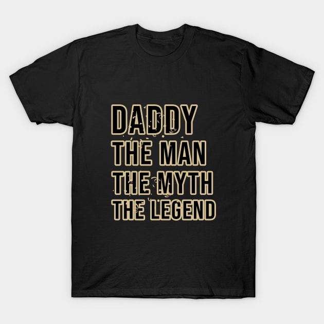 Daddy the man the myth the legend T-Shirt by cypryanus